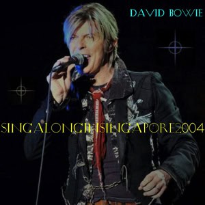 David Bowie 2004-03-04 Singapore Island ,Singapore Indoor Stadium - Sing Along In Singapore - SQ -9