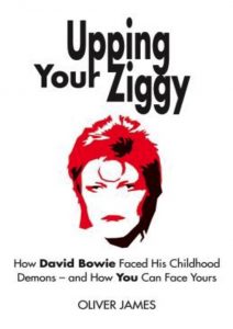 David Bowie Upping Your Ziggy: How David Bowie Faced His Childhood Demons – And How You Can Face Yours