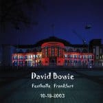 David Bowie 2003-10-18 Frankfurt ,Festhalle Messe – Festhalle Frankfurt – SQ 8+