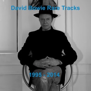 David Bowie Rare Tracks 1995-2014 - A compilation of Bowie's B-sides, one-offs, rarities and collaborations