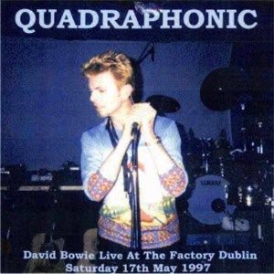 David Bowie 1997-05-17 Dublin ,The Factory Studios - Quadraphonic - SQ 7+
