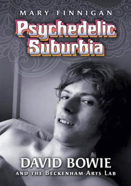 David Bowie Psychedelic Suburbia; David Bowie and the Beckenham Arts Lab