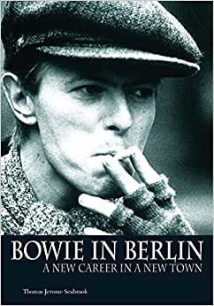 David Bowie Bowie In Berlin ,A New Career in a New Town