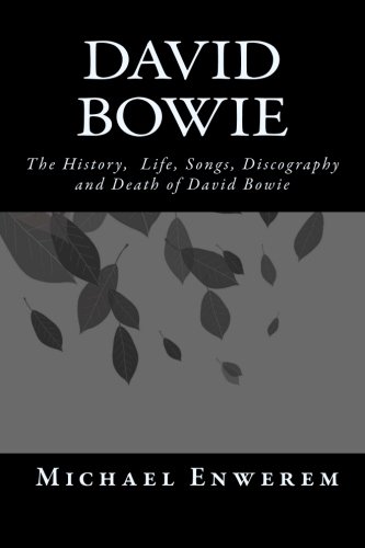 David Bowie The History, Life, Songs, Discography and Death of David Bowie