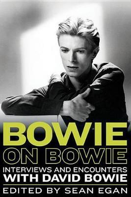 David Bowie Bowie on Bowie: Interviews and Encounters with David Bowie