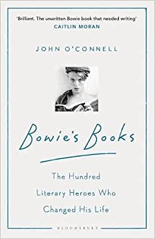 David Bowie Bowie’s Books: The Hundred Literary Heroes Who Changed His Life