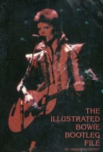 David Bowie The Illustrated Bowie Bootleg File: Bowie bootlegs released between 1972 and 1990.